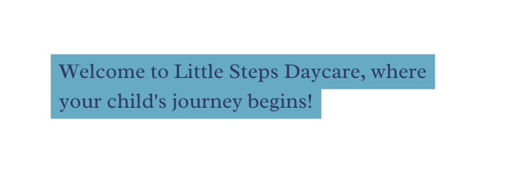 Welcome to Little Steps Daycare where your child s journey begins
